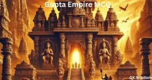 Gupta Empire MCQ: Test Your Ancient Indian Knowledge